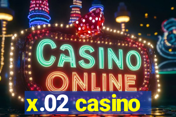 x.02 casino